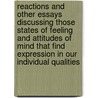 Reactions And Other Essays Discussing Those States Of Feeling And Attitudes Of Mind That Find Expression In Our Individual Qualities door John Daniel Barry