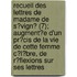 Recueil Des Lettres De Madame De S?Vign? (7); Augment?E D'Un Pr?Cis De La Vie De Cette Femme C?L?Bre, De R?Flexions Sur Ses Lettres