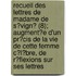 Recueil Des Lettres De Madame De S?Vign? (8); Augment?E D'Un Pr?Cis De La Vie De Cette Femme C?L?Bre, De R?Flexions Sur Ses Lettres