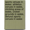 Sports Venues In Wales: Athletics Venues In Wales, Climbing Areas Of Wales, Cricket Grounds In Wales, Defunct Sports Venues In Wales door Source Wikipedia