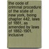 The Code Of Criminal Procedure Of The State Of New York, Being Chapter 442, Laws Of 1881, As Amended By Laws Of 1882-1901, Inclusive