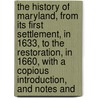 The History Of Maryland, From Its First Settlement, In 1633, To The Restoration, In 1660, With A Copious Introduction, And Notes And by John Leeds Bozman