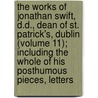 The Works Of Jonathan Swift, D.D., Dean Of St. Patrick's, Dublin (Volume 11); Including The Whole Of His Posthumous Pieces, Letters door Johathan Swift