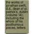 The Works Of Jonathan Swift, D.D., Dean Of St. Patrick's, Dublin (Volume 14); Including The Whole Of His Posthumous Pieces, Letters