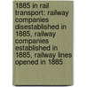 1885 In Rail Transport: Railway Companies Disestablished In 1885, Railway Companies Established In 1885, Railway Lines Opened In 1885 door Source Wikipedia