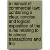 A Manual Of Commercial Law; Containing A Clear, Concise And Logical Exposition Of The Rules Relating To Business Transactions And The by Edward Whiton Spencer