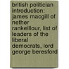 British Politician Introduction: James Macgill Of Nether Rankeillour, List Of Leaders Of The Liberal Democrats, Lord George Beresford by Source Wikipedia