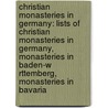 Christian Monasteries In Germany: Lists Of Christian Monasteries In Germany, Monasteries In Baden-W Rttemberg, Monasteries In Bavaria by Source Wikipedia