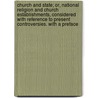 Church And State; Or, National Religion And Church Establishments, Considered With Reference To Present Controversies. With A Preface by Thomas Rawson Birks