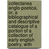 Collectanea Anglo-Poetica, Or, A Bibliographical And Descriptive Catalogue Of A Portion Of A Collection Of Early English Poetry, With door Thomas Corser