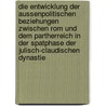 Die Entwicklung Der Aussenpolitischen Beziehungen Zwischen Rom Und Dem Partherreich In Der Spatphase Der Julisch-Claudischen Dynastie door Robert Tanania