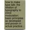 How To Make Type Talk: The Relation Of Typography To Voice Modulation: Basic Principles As Developed And Proven In Actual Practice... door Barnard Joseph Lewis