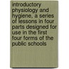 Introductory Physiology And Hygiene, A Series Of Lessons In Four Parts Designed For Use In The First Four Forms Of The Public Schools by Archibald Patterson Knight