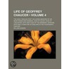 Life Of Geoffrey Chaucer (Volume 4); The Early English Poet: Including Memoirs Of His Near Friend And Kinsman, John Of Gaunt, Duke Of by William Godwin