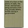 Notes Of A Tour In The Plains Of India, The Himal; And Borneo; Being Extracts From [His] Private Letters, Written During A Government by Sir Joseph Dalton Hooker