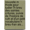 Nouvelle M Thode Pour Tudier L'h Breu Des Saintes Critures, Suivie De L'Histoire De Ruth Et D'Un Petit Vocabulaire H Breu-Fran Ais... door Jean-Louis-Baptiste Beuzelin