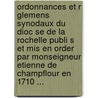 Ordonnances Et R Glemens Synodaux Du Dioc Se De La Rochelle Publi S Et Mis En Order Par Monseigneur Etienne De Champflour En 1710 ... by Etienne De Champflour