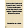 Progressive Medicine; A Scientific And Practical Treatise On Diseases Of The Digestive Organs And The Complications Arising Therefrom by Ciro De Suzzara-Verdi