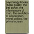 Psychology Books (Book Guide): The Bell Curve, The Mismeasure Of Man, The Evolution Of Cooperation, Moral Politics, The Primal Scream