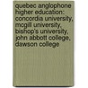 Quebec Anglophone Higher Education: Concordia University, Mcgill University, Bishop's University, John Abbott College, Dawson College door Source Wikipedia