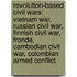 Revolution-Based Civil Wars: Vietnam War, Russian Civil War, Finnish Civil War, Fronde, Cambodian Civil War, Colombian Armed Conflict