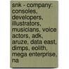 Snk - Company: Consoles, Developers, Illustrators, Musicians, Voice Actors, Adk, Aruze, Data East, Dimps, Eolith, Mega Enterprise, Na by Source Wikia