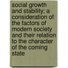 Social Growth And Stability; A Consideration Of The Factors Of Modern Society And Their Relation To The Character Of The Coming State by Dempster Ostrander