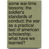 Some War-Time Lessons; The Soldier's Standards Of Conduct; The War As A Practical Test Of American Scholarship; What Have We Learned? door Frederick Paul Keppel