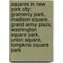 Squares In New York City: Gramercy Park, Madison Square, Grand Army Plaza, Washington Square Park, Union Square, Tompkins Square Park