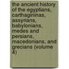 The Ancient History Of The Egyptians, Carthagininas, Assyrians, Babylonians, Medes And Persians, Macedonians, And Grecians (Volume 4) door Charles Rollin