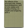 The Effects Of The Principal Arts, Trades, And Professions, And Of Civic States And Habits Of Living, On Health And Longevity; With A door Charles Turner Thackrah
