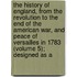 The History Of England, From The Revolution To The End Of The American War, And Peace Of Versailles In 1783 (Volume 5); Designed As A