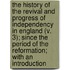The History Of The Revival And Progress Of Independency In England (V. 3); Since The Period Of The Reformation; With An Introduction