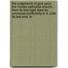 The Judgments Of God Upon The Roman-Catholick Church, From Its First Rigid Laws For Universal Conformity To It, Unto Its Last End. In door Drue Cressener