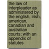 The Law Of Interpleader As Administered By The English, Irish, American, Canadian And Australian Courts; With An Appendix Of Statutes door Roderick James Maclennan