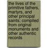The Lives Of The Primitive Fathers, Martyrs, And Other Principal Saints; Compiled From Original Monuments And Other Authentic Records door Father Alban Butler