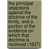 The Principal Objections Against the Doctrine of the Trinity, and a Portion of the Evidence on Which That Doctrine Is Received (1837) door Thomas Stuart Lyle Vogan