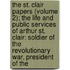 The St. Clair Papers (Volume 2); The Life And Public Services Of Arthur St. Clair: Soldier Of The Revolutionary War, President Of The