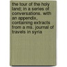 The Tour Of The Holy Land; In A Series Of Conversations. With An Appendix, Containing Extracts From A Ms. Journal Of Travels In Syria door Robert Morehead