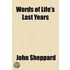 Words Of Life's Last Years; Containing Christian Emblems; Metrical Prayers And Sacred Poems. By The Author Of 'Thoughts On Devotion'.