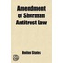 Amendment Of Sherman Antitrust Law; Hearings [April 23-May 16, 1908] On The Bill (S. 6331) To Legalize Contracts And Agreements Not In