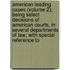 American Leading Cases (Volume 2); Being Select Decisions Of American Courts, In Several Departments Of Law; With Special Reference To