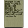 American Leading Cases (Volume 2); Being Select Decisions Of American Courts, In Several Departments Of Law; With Special Reference To door Horace Binney Wallace