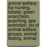Animal Welfare: Fox Hunting, Lobster, Green Anarchism, Poaching, Ape Extinction, List Of Animal Welfare Groups, Animal Testing, Animal door Source Wikipedia