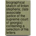 Biographical Sketch Of Linton Stephens; (Late Associate Justice Of The Supreme Court Of Georgia) Containing A Selection Of His Letters