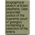 Biographical Sketch Of Linton Stephens; (Late Associate Justice Of The Supreme Court Of Georgia) Containing A Selection Of His Letters