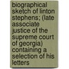 Biographical Sketch Of Linton Stephens; (Late Associate Justice Of The Supreme Court Of Georgia) Containing A Selection Of His Letters by James D. Waddell