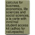 Calculus For Business, Economics, Life Sciences And Social Sciences, A La Carte With Mml/Msl Student Access Kit (Adhoc For Valuepacks)