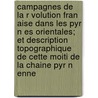 Campagnes De La R Volution Fran Aise Dans Les Pyr N Es Orientales; Et Description Topographique De Cette Moiti De La Chaine Pyr N Enne door Joseph Napol Fervel