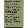 Church Fathers: Augustine Of Hippo, Irenaeus, Pope Gregory I, Eusebius Of Caesarea, Athanasius Of Alexandria, Origen, Jerome, Pope Leo by Source Wikipedia